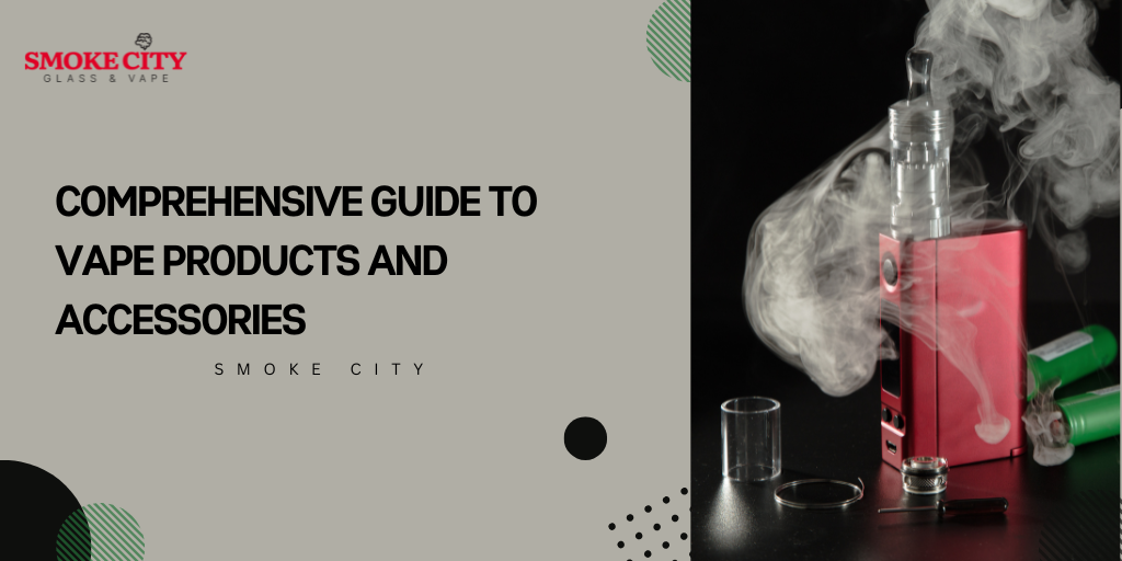 Comprehensive Guide to Vape Products and Accessories