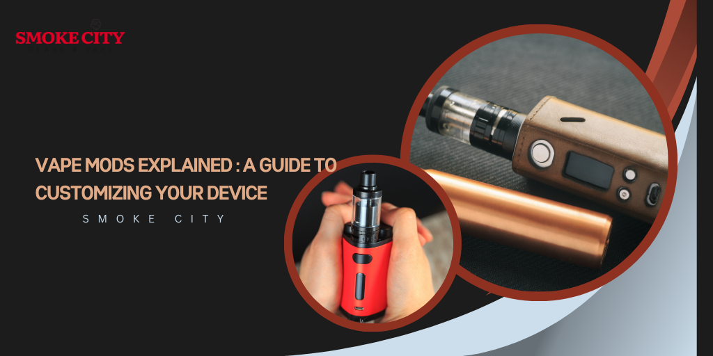 Vape Mods Explained : A Guide to Customizing Your Device