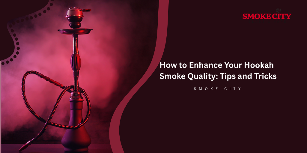 How to Enhance Your Hookah Smoke Quality: Tips and Tricks